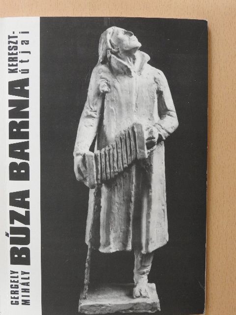 Gergely Mihály - Búza Barna keresztútjai (dedikált példány) [antikvár]