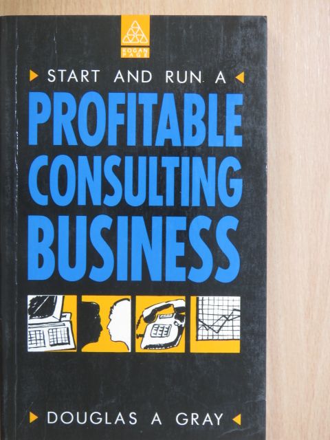 Douglas A. Gray - Start and Run a Profitable Consulting Business [antikvár]
