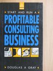 Douglas A. Gray - Start and Run a Profitable Consulting Business [antikvár]