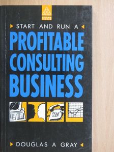 Douglas A. Gray - Start and Run a Profitable Consulting Business [antikvár]