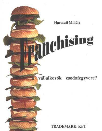 Haraszti Mihály - Franchising a vállalkozók csodafegyvere? [antikvár]
