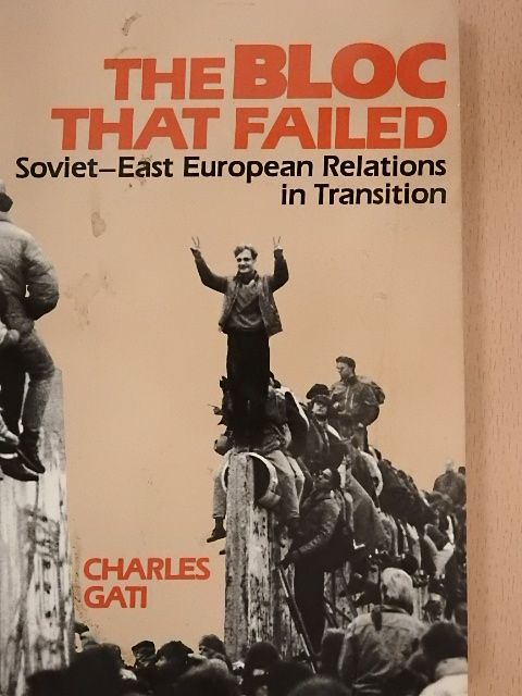 Charles Gati - The Bloc That Failed [antikvár]