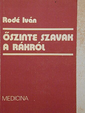 Rodé Iván - Őszinte szavak a rákról [antikvár]