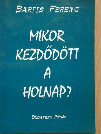 Bartis Ferenc - Mikor kezdődött a holnap? [antikvár]