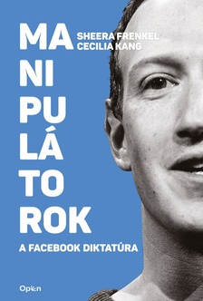 Frenkel Sheera - Manipulátorok - A Facebook diktatúra [eKönyv: epub, mobi]