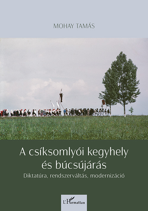 Mohay Tamás - A csíksomlyói kegyhely és búcsújárás
