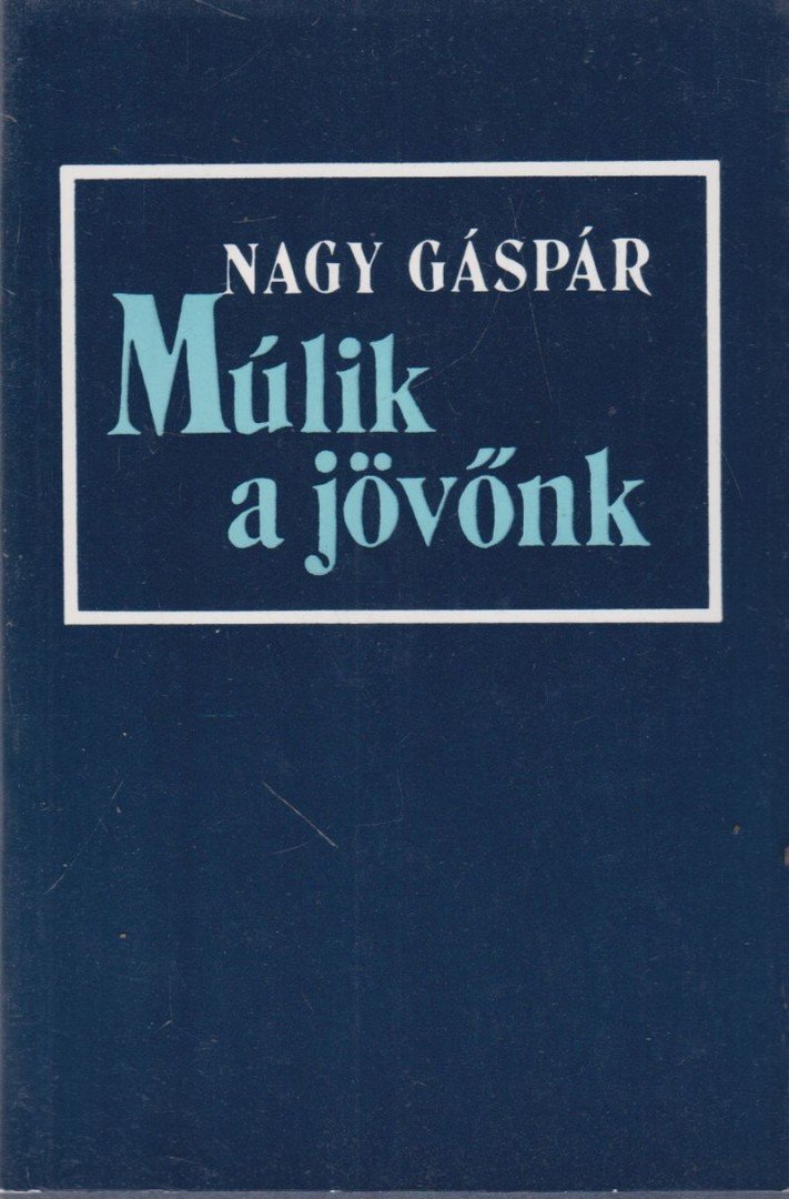 NAGY GÁSPÁR - Múlik a jövőnk [antikvár]