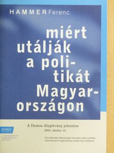 Hammer Ferenc - Miért utálják a politikát Magyarországon [antikvár]