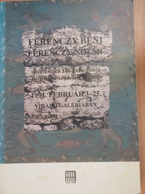 Ferenczy Béni és Ferenczy Noémi születésének 100. évfordulója tiszteletére rendezett kiállítás [antikvár]