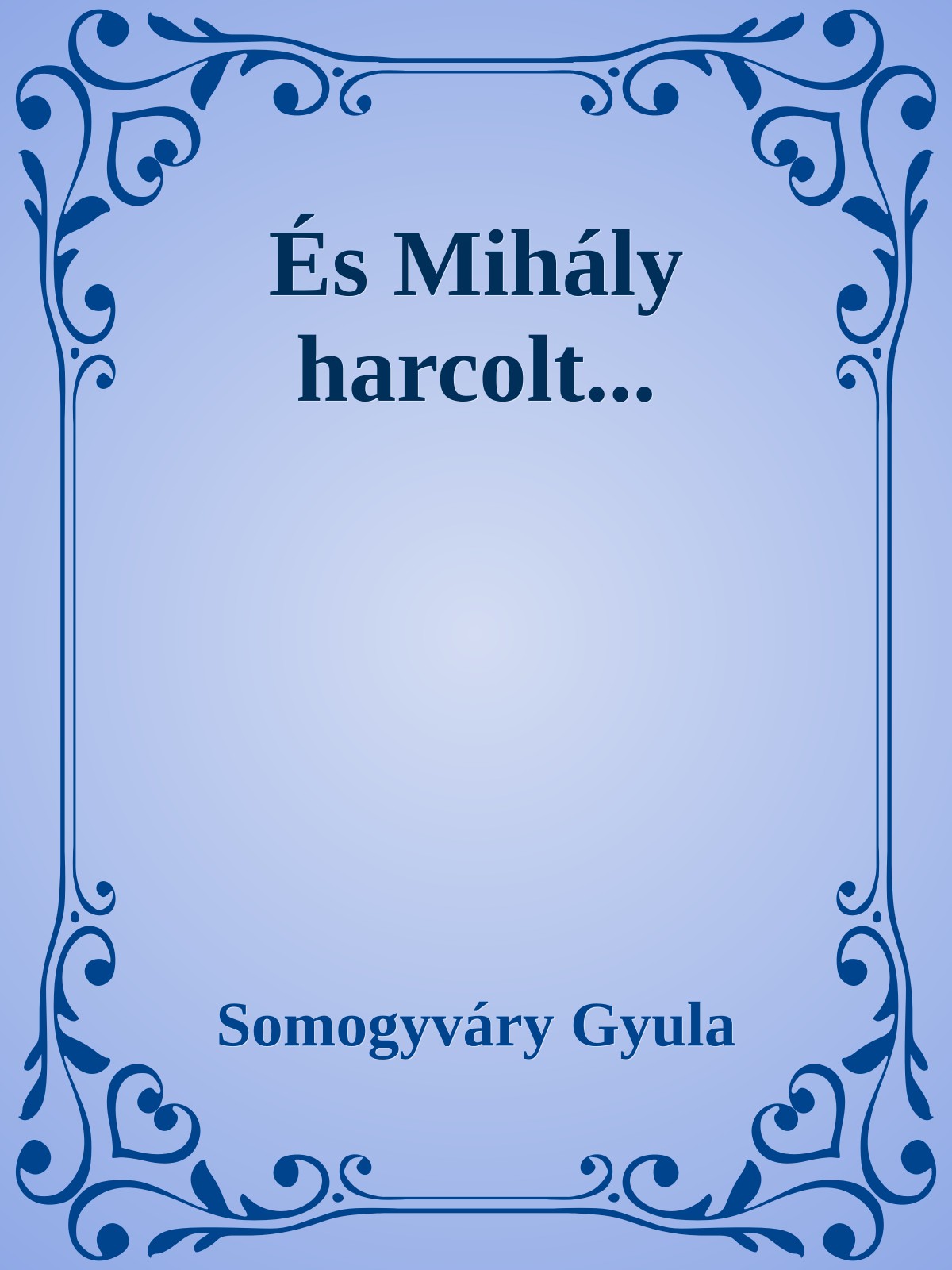 Somogyváry Gyula - És Mihály harcolt [eKönyv: epub, mobi]