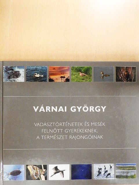 Várnai György - Vadásztörténetek és mesék felnőtt gyerekeknek, a természet rajongóinak [antikvár]