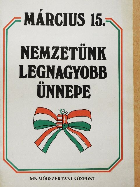 Március 15. nemzetünk legnagyobb ünnepe [antikvár]