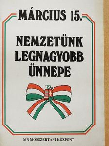 Március 15. nemzetünk legnagyobb ünnepe [antikvár]