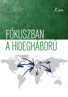 Andreides Gábor-M. Madarász Anita-Soós Viktor Attila-Szilágyi Gábo-Szőts Zoltán Oszkár (szerk.) - Fókuszban a hidegháború.