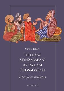 Simon Róbert - Hellász vonzásában, az iszlám fogságában - Filozófia az iszlámban