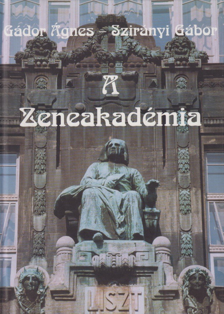 GÁDOR ÁGNES, SZIRÁNYI GÁBOR - A Zeneakadémia [antikvár]