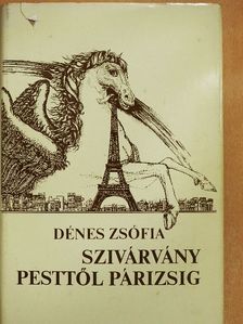 Dénes Zsófia - Szivárvány Pesttől Párizsig [antikvár]