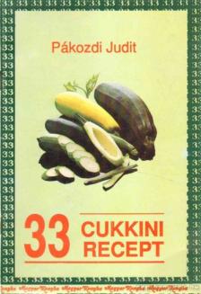 PÁKOZDI JUDIT - 33 cukkini recept [antikvár]