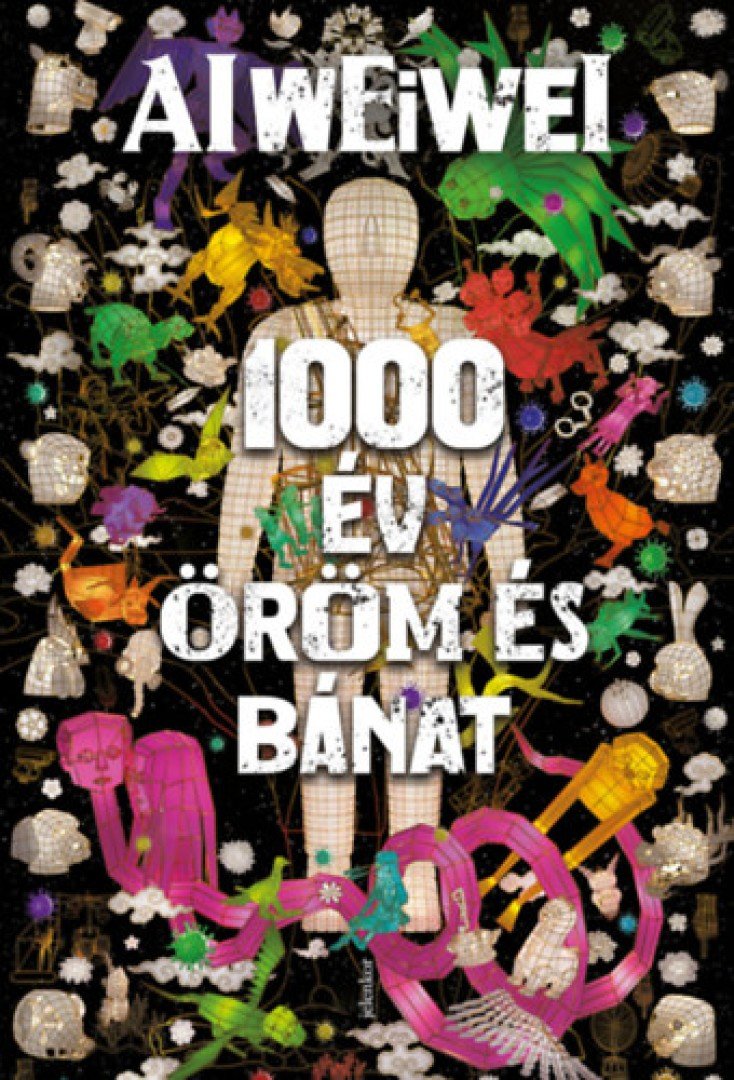 Ai Weiwei - 1000 év öröm és bánat [antikvár]