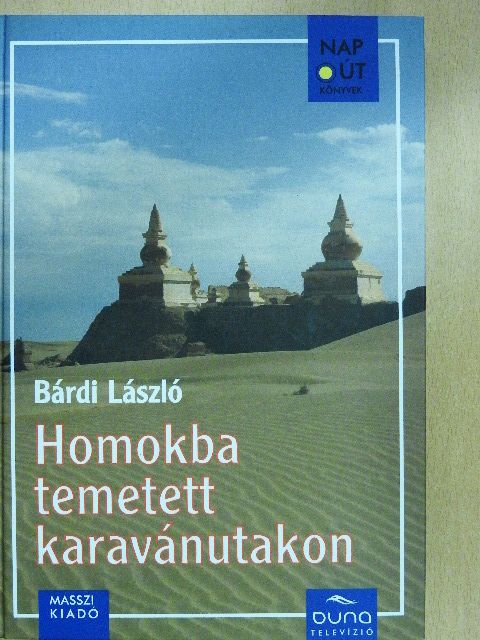 Bárdi László - Homokba temetett karavánutakon - DVD-vel [antikvár]
