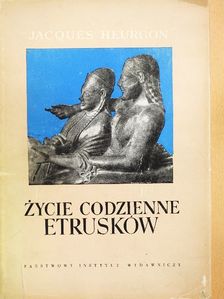 Jacques Heurgon - Zycie Codzienne Etrusków [antikvár]