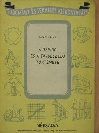 Balázs Barna - A távíró és a távbeszélő története [antikvár]