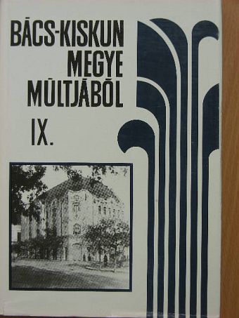 Bálintné Mikes Katalin - Bács-Kiskun megye múltjából IX. [antikvár]