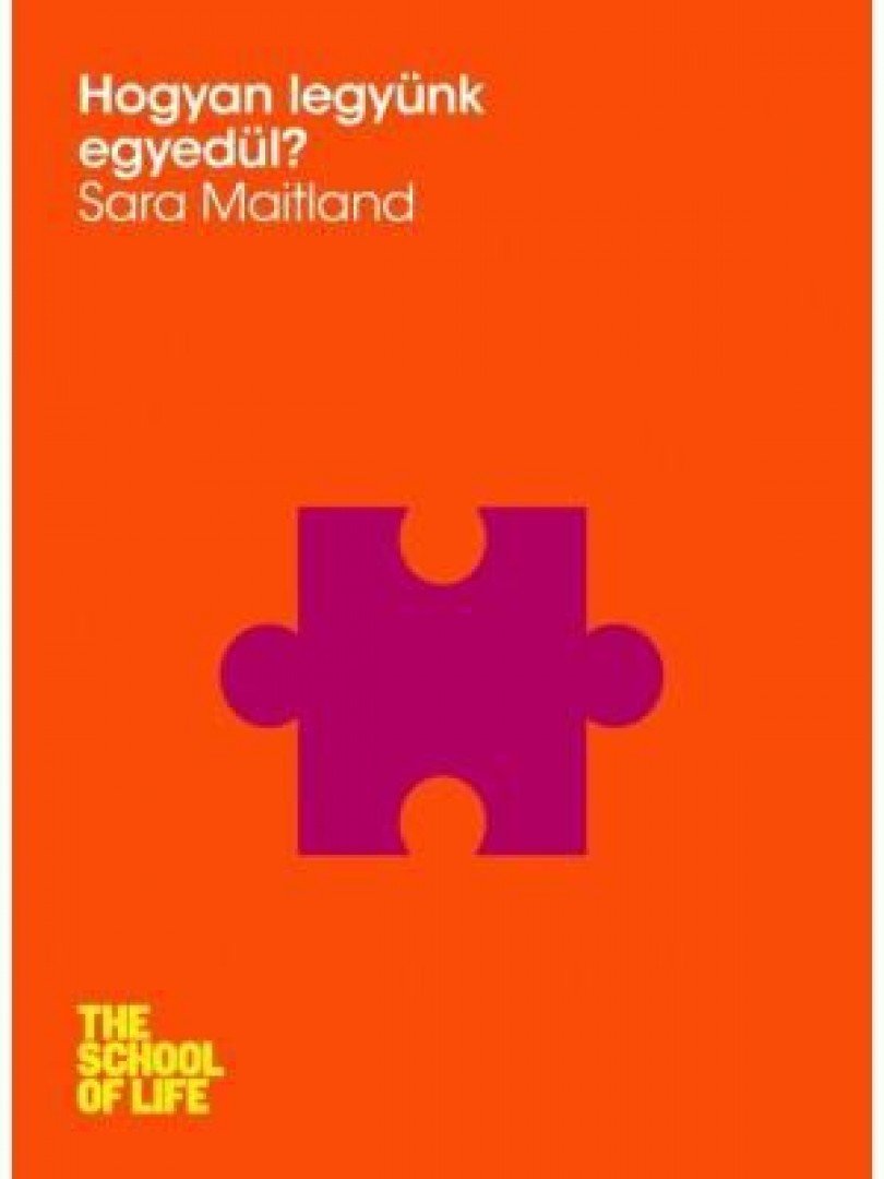 Maitland, Sara - Hogyan legyünk egyedül? [antikvár]