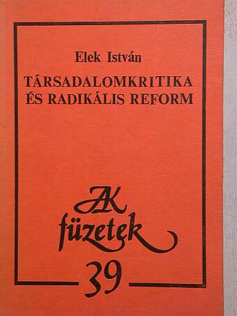 Elek István - Társadalomkritika és radikális reform [antikvár]