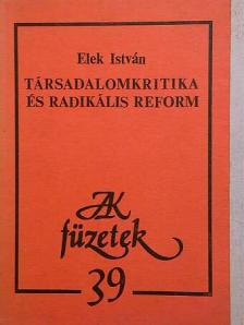 Elek István - Társadalomkritika és radikális reform [antikvár]