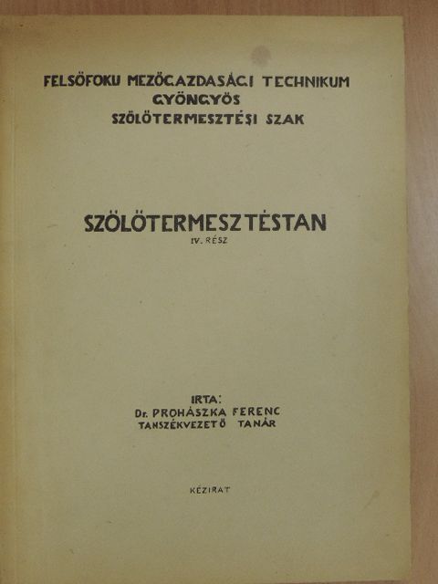 Dr. Prohászka Ferenc - Szőlőtermesztéstan IV. [antikvár]
