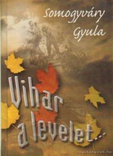 Somogyváry Gyula - Vihar a levelet... [antikvár]