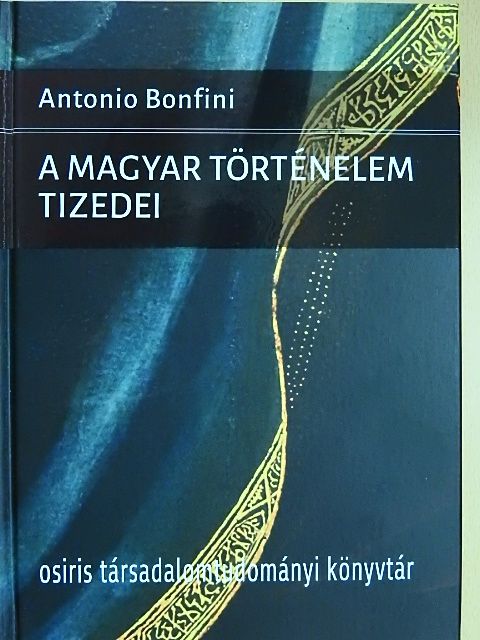Antonio Bonfini - A magyar történelem tizedei [antikvár]