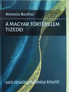 Antonio Bonfini - A magyar történelem tizedei [antikvár]