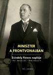 Szekér Nóra[szerk.] - Miniszter a frontvonalban. Zsindely Ferenc naplója 1941. február 25. - 1946. március 9. [szépséghibás]