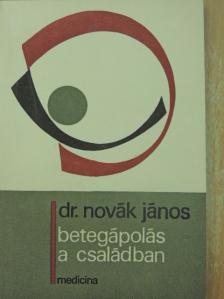 Dr. Novák János - Betegápolás a családban [antikvár]