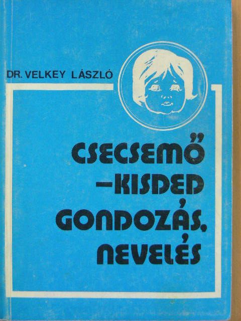 Dr. Velkey László - Csecsemő-kisded gondozás, nevelés [antikvár]