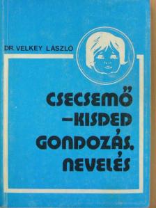 Dr. Velkey László - Csecsemő-kisded gondozás, nevelés [antikvár]