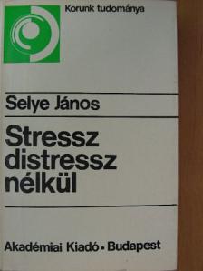 Selye János - Stressz distressz nélkül [antikvár]