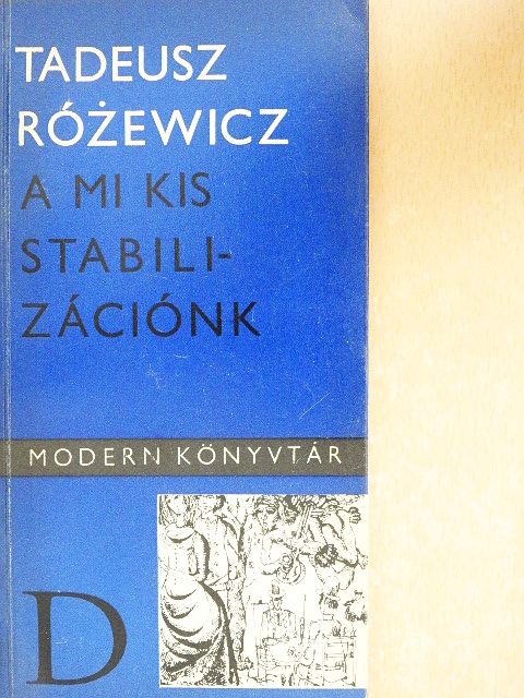 Tadeusz Rózewicz - A mi kis stabilizációnk [antikvár]
