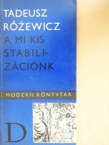 Tadeusz Rózewicz - A mi kis stabilizációnk [antikvár]