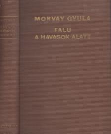 MORVAY GYULA - Falu a havasok alatt [antikvár]
