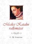 C. W. Gortner - Medici Katalin vallomásai [eKönyv: epub, mobi]