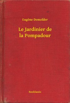 Demolder Eugene - Le Jardinier de la Pompadour [eKönyv: epub, mobi]