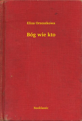 Orzeszkowa Eliza - Bóg wie kto [eKönyv: epub, mobi]