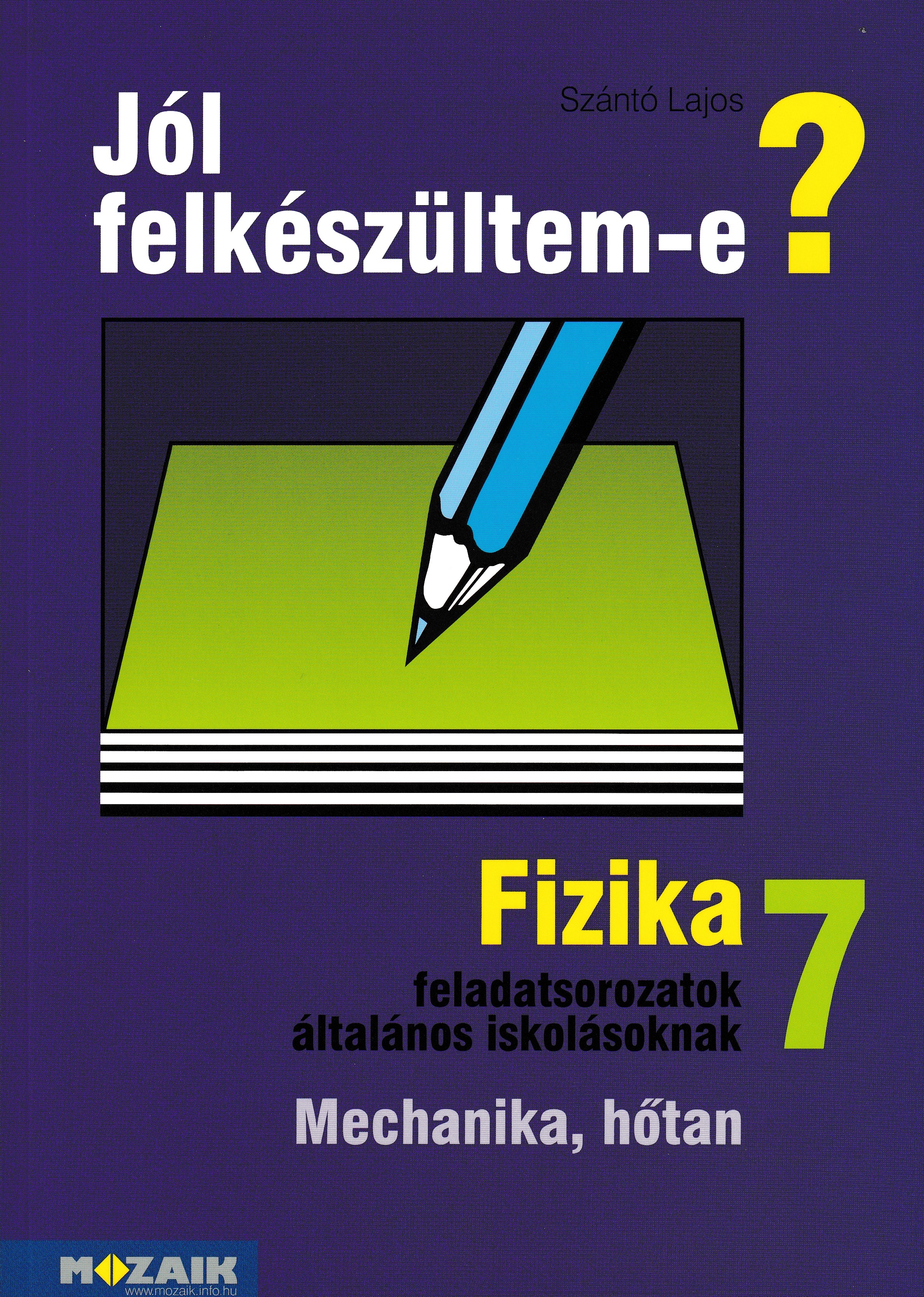 SZÁNTÓ LAJOS - JÓL FELKÉSZÜLTEM -E? - FIZIKA 7.