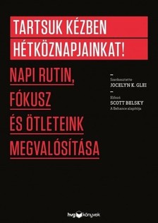 Glei Jocelyn K. - Tartsuk kézben hétköznapjainkat! - Napi rutin, fókusz és ötleteink megvalósítása [eKönyv: epub, mobi]