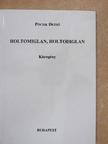 Pócsik Dezső - Holtomiglan, holtodiglan [antikvár]