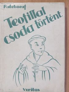 Ruteboeuf - Teofillal csoda történt [antikvár]