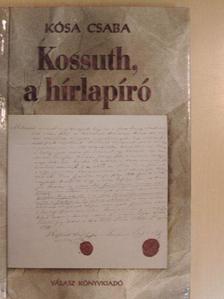 Kósa Csaba - Kossuth, a hírlapíró [antikvár]
